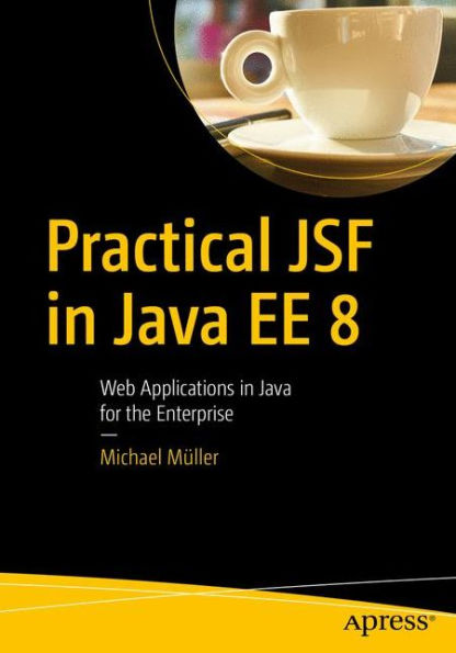 Practical JSF Java EE 8: Web Applications ?in for the Enterprise