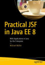 Practical JSF in Java EE 8: Web Applications ?in Java for the Enterprise