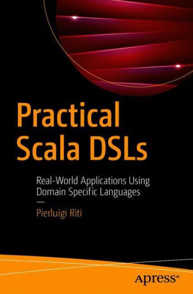 Practical Scala DSLs: Real-World Applications Using Domain Specific Languages