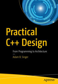 Title: Practical C++ Design: From Programming to Architecture, Author: Adam B. Singer