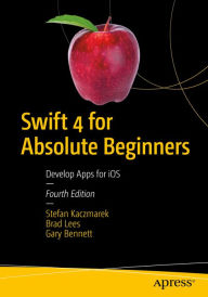 Title: Swift 4 for Absolute Beginners: Develop Apps for iOS, Author: Stefan Kaczmarek