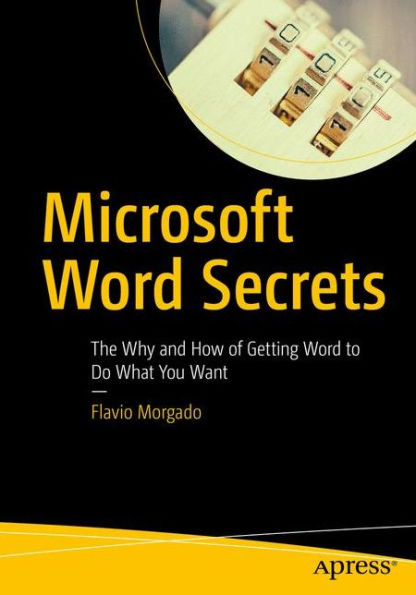 Microsoft Word Secrets: The Why and How of Getting to Do What You Want