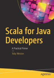 Title: Scala for Java Developers: A Practical Primer, Author: Toby Weston