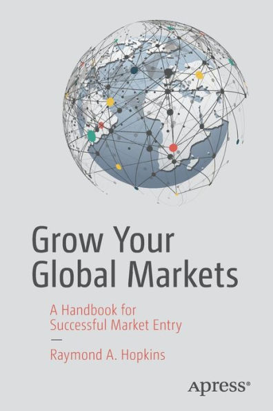 Grow Your Global Markets: A Handbook for Successful Market Entry