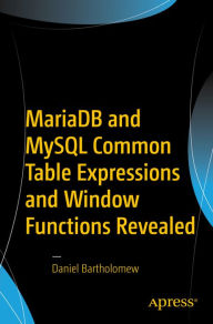 Title: MariaDB and MySQL Common Table Expressions and Window Functions Revealed, Author: Daniel Bartholomew