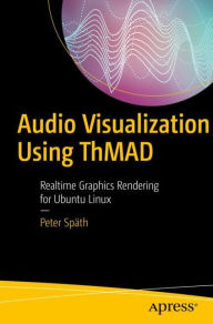 Title: Audio Visualization Using ThMAD: Realtime Graphics Rendering for Ubuntu Linux, Author: Peter Spïth