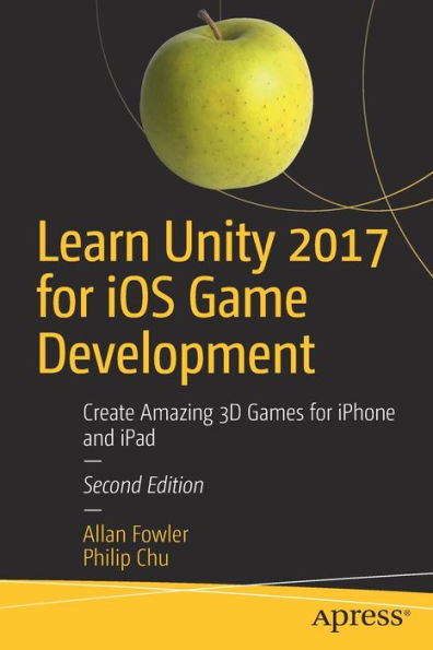 Learn Unity 2017 for iOS Game Development: Create Amazing 3D Games iPhone and iPad
