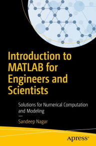 Title: Introduction to MATLAB for Engineers and Scientists: Solutions for Numerical Computation and Modeling, Author: Sandeep Nagar