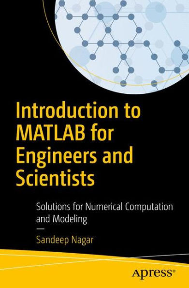 Introduction to MATLAB for Engineers and Scientists: Solutions for Numerical Computation and Modeling