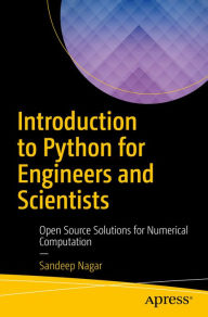 Title: Introduction to Python for Engineers and Scientists: Open Source Solutions for Numerical Computation, Author: Sandeep Nagar