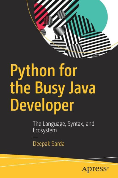 Python for The Busy Java Developer: Language, Syntax, and Ecosystem