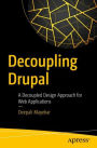 Decoupling Drupal: A Decoupled Design Approach for Web Applications