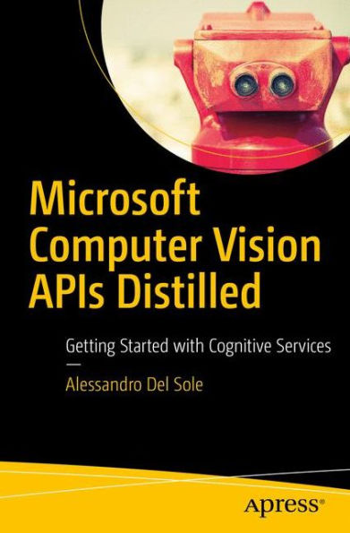 Microsoft Computer Vision APIs Distilled: Getting Started with Cognitive Services