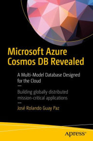 Title: Microsoft Azure Cosmos DB Revealed: A Multi-Model Database Designed for the Cloud, Author: Josï Rolando Guay Paz