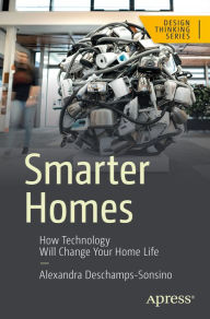 Title: Smarter Homes: How Technology Will Change Your Home Life, Author: Alexandra Deschamps-Sonsino