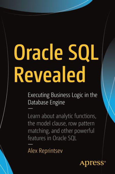 Oracle SQL Revealed: Executing Business Logic the Database Engine