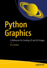 Title: Python Graphics: A Reference for Creating 2D and 3D Images, Author: B.J. Korites