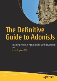 Title: The Definitive Guide to AdonisJs: Building Node.js Applications with JavaScript, Author: Christopher Pitt