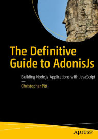 Title: The Definitive Guide to AdonisJs: Building Node.js Applications with JavaScript, Author: Christopher Pitt