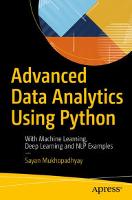 Title: Advanced Data Analytics Using Python: With Machine Learning, Deep Learning and NLP Examples, Author: Sayan Mukhopadhyay