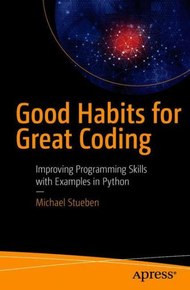 Good Habits for Great Coding: Improving Programming Skills with Examples Python