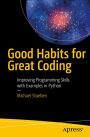 Good Habits for Great Coding: Improving Programming Skills with Examples in Python