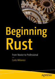 Title: Beginning Rust: From Novice to Professional, Author: Carlo Milanesi