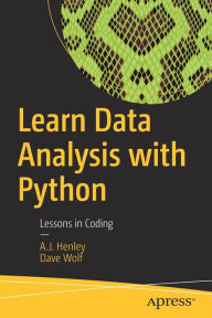 Title: Learn Data Analysis with Python: Lessons in Coding, Author: A.J. Henley