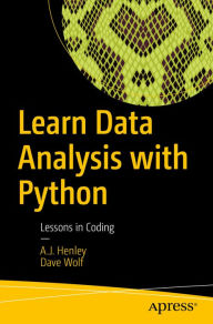 Title: Learn Data Analysis with Python: Lessons in Coding, Author: A.J. Henley