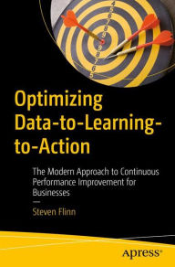 Title: Optimizing Data-to-Learning-to-Action: The Modern Approach to Continuous Performance Improvement for Businesses, Author: Steven Flinn