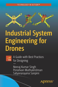 Title: Industrial System Engineering for Drones: A Guide with Best Practices for Designing, Author: Neeraj Kumar Singh