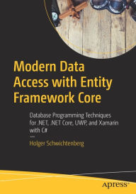 Title: Modern Data Access with Entity Framework Core: Database Programming Techniques for .NET, .NET Core, UWP, and Xamarin with C#, Author: Holger Schwichtenberg