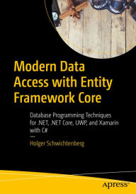 Title: Modern Data Access with Entity Framework Core: Database Programming Techniques for .NET, .NET Core, UWP, and Xamarin with C#, Author: Holger Schwichtenberg