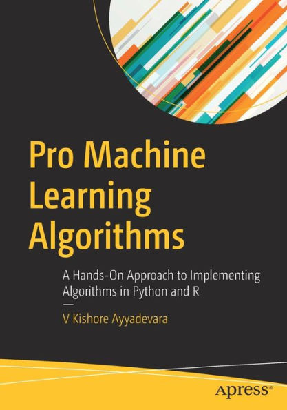 Pro Machine Learning Algorithms: A Hands-On Approach to Implementing Algorithms Python and R