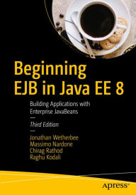 Title: Beginning EJB in Java EE 8: Building Applications with Enterprise JavaBeans, Author: Jonathan Wetherbee
