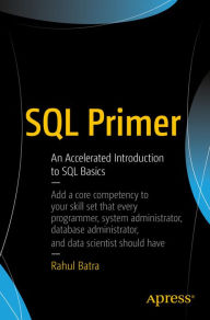 Title: SQL Primer: An Accelerated Introduction to SQL Basics, Author: Rahul Batra