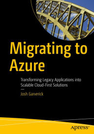 Title: Migrating to Azure: Transforming Legacy Applications into Scalable Cloud-First Solutions, Author: Josh Garverick