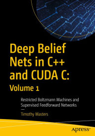 Title: Deep Belief Nets in C++ and CUDA C: Volume 1: Restricted Boltzmann Machines and Supervised Feedforward Networks, Author: Timothy Masters
