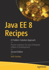 Title: Java EE 8 Recipes: A Problem-Solution Approach, Author: Josh Juneau