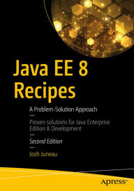 Title: Java EE 8 Recipes: A Problem-Solution Approach, Author: Josh Juneau