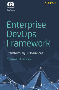 Title: Enterprise DevOps Framework: Transforming IT Operations, Author: Shamayel M. Farooqui