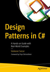 Title: Design Patterns in C#: A Hands-on Guide with Real-World Examples, Author: Vaskaran Sarcar