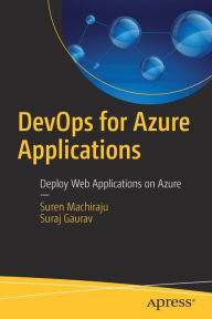 Title: DevOps for Azure Applications: Deploy Web Applications on Azure, Author: Suren Machiraju