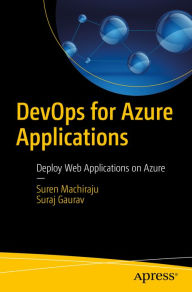 Title: DevOps for Azure Applications: Deploy Web Applications on Azure, Author: Suren Machiraju