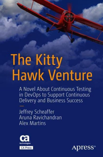 The Kitty Hawk Venture: A Novel About Continuous Testing DevOps to Support Delivery and Business Success
