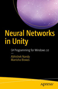 Title: Neural Networks in Unity: C# Programming for Windows 10, Author: Abhishek Nandy