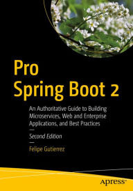 Title: Pro Spring Boot 2: An Authoritative Guide to Building Microservices, Web and Enterprise Applications, and Best Practices, Author: Felipe Gutierrez