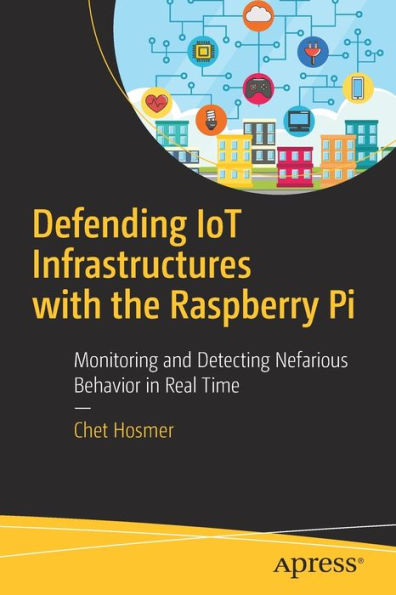 Defending IoT Infrastructures with the Raspberry Pi: Monitoring and Detecting Nefarious Behavior Real Time