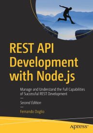Title: REST API Development with Node.js: Manage and Understand the Full Capabilities of Successful REST Development, Author: Fernando Doglio