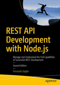 Title: REST API Development with Node.js: Manage and Understand the Full Capabilities of Successful REST Development, Author: Fernando Doglio